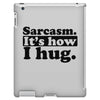 sarcasm. it's how i hug iPad 3 and 4 Case