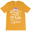Tough She Be But Little She Is Fierce T-Shirt