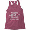 ask me about my zombie disguise Racerback Tank