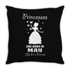 Princesses Are Born In May Throw Pillow