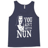 you aint getting nun Tank Top