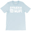 dyslexia makes reading nuf T-Shirt