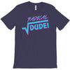 radical dude! T-Shirt