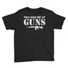 you had me at guns Youth Tee