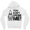 you don't gnome me! Zipper Hoodie