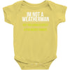 i am not a weatherman but you should expect a few inches funny Baby Onesie