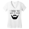 i know you want my beard Women's V-Neck T-Shirt