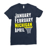 January February Michigan April - March Madness Basketball Ladies Fitted T-Shirt