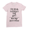 I Am Your Fathers Day Gift Mom Says You're Welcome Ladies Fitted T-Shirt