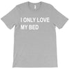 i only love my bed T-Shirt