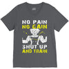 no pain no gain shut up and train V-Neck Tee