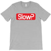 SLOW? T-Shirt
