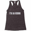 i'm so kiding Racerback Tank