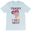 trashy and sassy T-Shirt