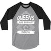 Queens Are Born In March 3/4 Sleeve Shirt