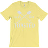 let's get toasted T-Shirt