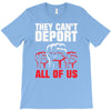 they can't deport all of us T-Shirt