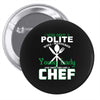 I Was One A Polite Well Mannered Young Lady And Then I Became A Chef Pin-back button