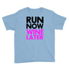 run now wine later Youth Tee