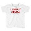 I Don't Hug Toddler T-shirt