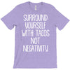 surround yourself with tacos not negativity T-Shirt