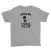 hold my coffee Youth Tee