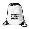 i Can't Adult Today Drawstring Bags