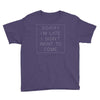 Sorry Im Late I Didnt Want To Come Youth Tee