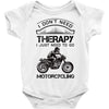 I Don't Need Therapy Just to Go Motorcycling Baby Onesie