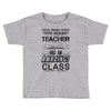 This 5 TH Grade Teacher Has An Amazing! Class Toddler T-shirt
