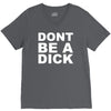 dont be a dick V-Neck Tee