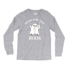 here for the boos Long Sleeve Shirts