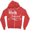 you're sick and twisted, i like you! Zipper Hoodie