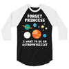 Forget Princess I' Want To Be An Astrophysicist 3/4 Sleeve Shirt