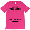 Double Trouble On The Way T-Shirt