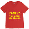 pants you mean leg prisons V-Neck Tee