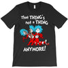 not a thing anymore T-Shirt
