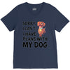 SORRY, I CAN I HAVE PLANS WITH MY DOG V-Neck Tee