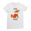 for fox sake Ladies Fitted T-Shirt