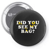 Did You See My Bag Pin-back button