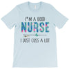 i&rsquo;m a good nurse T-Shirt