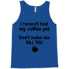 i havent had my coffee yet Tank Top