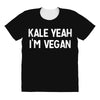 kale yeah i'm vegan All Over Women's T-shirt