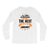 All Men Created Equal But The Best Born In January Long Sleeve Shirts