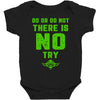 Do Or Do Not There Is No Try Baby Bodysuit