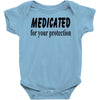 medicated for your protection Baby Onesie