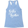 better together 3 Racerback Tank