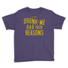 drunk me had their reasons Youth Tee