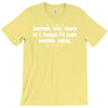 internet was down so i thought i'd come out side today T-Shirt