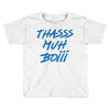 Thasss Muh Boiii Toddler T-shirt